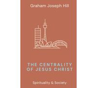 The Centrality of Jesus Christ: 3 (Spirituality & Society)