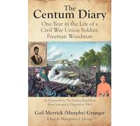 The Centum Diary: One Year in the Life of a Civil War Union Soldier, Freeman Woodman, As Presented in the Geneva Republican from January to December 1963