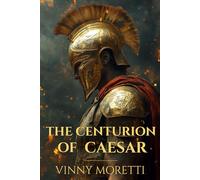The Centurion of Caesar: A Novel of the Birth of the Roman Empire (The Birth of Rome)