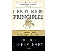 The Centurion Principles: Battlefield Lessons for Frontline Leaders
