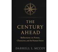 The Century Ahead: Reflection on Power, Character, and the Human Future