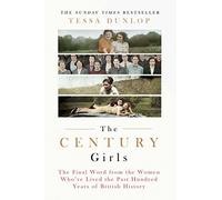 The Century Girls: The Final Word from the Women Who've Lived the Past Hundred Years of British History