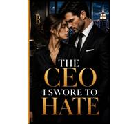 The CEO I Swore to Hate: An Enemies to Lovers Billionaire Office Romance Filled with Secrets, Corporate Betrayal, Slow Burn Passion, and a Heart-Stopping Happily Ever After (Book One)