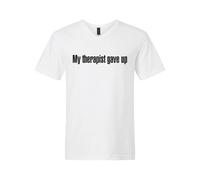THE CEO My Therapist Gave Up V-Neck T-Shirt - Sarcastic Graphic Tee & Clever Statement Shirt for Friends, Family & Casual, White, S