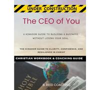 The CEO of You:: A KINGDOM GUIDE TO BUILDING A BUSINESS WITHOUT LOSING YOUR SOUL (Christian Life Coaching - Under Construction)
