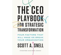The CEO Playbook for Strategic Transformation: Four Factors That Will Make or Break Your Organization