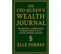 The CEO Queen’s Wealth Journal: 365 Quotes + Affirmations to Build Wealth with Vision, Power & Peace