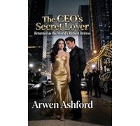 The CEO’s Secret Lover Returned as the World’s Richest Heiress: She Left as His Secret… and Returned as His Regret.