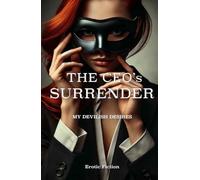 The CEO's Surrender: When Power Meets Pleasure: A Sensual Journey of Desire and Lust