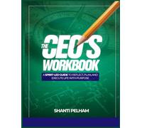 The CEO's Workbook: A spirit-led guide to reflect, plan, and execute with purpose
