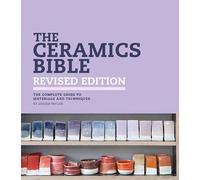 The Ceramics Bible - Revised Edition : The Complete Guide to Materials and Techniques