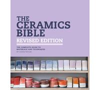 The Ceramics Bible - Revised Edition : The Complete Guide to Materials and Techniques