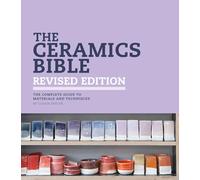 The Ceramics Bible - Revised Edition : The Complete Guide to Materials and Techniques