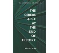 The Cereal Aisle at the End of History: Essays on the Conspiratorial Mode of Production
