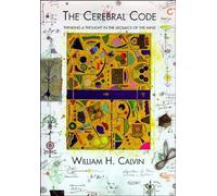 The Cerebral Code: Thinking a Thought in the Mosaics of the Mind (MIT Press)