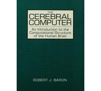 The Cerebral Computer : An Introduction To the Computational Structure of the Human Brain