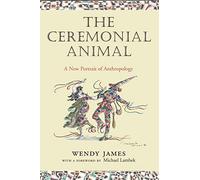 The Ceremonial Animal: A New Portrait of Anthropology