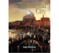 The Ceremonial City: History, Memory and Myth in Renaissance Venice by Iain Fenlon (2008-01-18)