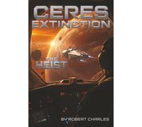 The Ceres Extinction:Zero Stage Protocol. Book 1 The Heist: A Space Opera of Pandemic and Choice When Humanity Chose Extinction A Belt Pandemic Novel (The Ceres Extinction: Stage Zero Protocol)