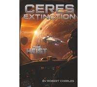 The Ceres Extinction:Zero Stage Protocol. Book 1 The Heist: A Space Opera of Pandemic and Choice When Humanity Chose Extinction A Belt Pandemic Novel (The Ceres Extinction: Stage Zero Protocol)