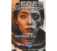 The Ceres Extinction:Zero Stage Protocol. Book 2 The Outbreak: A Space Opera of Pandemic and Choice When Humanity Chose Extinction A Belt Pandemic Novel (The Ceres Extinction: Stage Zero Protocol)