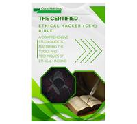 The Certified Ethical Hacker (CEH) Bible: A Comprehensive Study Guide to Mastering the Tools and Techniques of Ethical Hacking