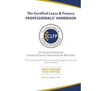 The Certified Lease & Finance Professionals' Handbook: Setting the Standards for Leasing & Finance Professionals the World Over