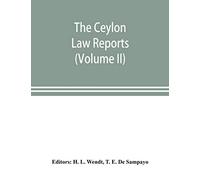 The Ceylon Law reports: being reports of cases decided by the Supreme Court of Ceylon (Volume II)