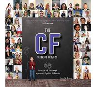 The CF Warrior Project: 65 Stories of Triumph against Cystic Fibrosis