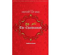 The Chachnamah: Giving the Hindu period down to the Arab Conquest