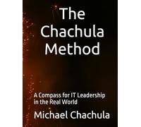 The Chachula Method: A Compass for IT Leadership in the Real World