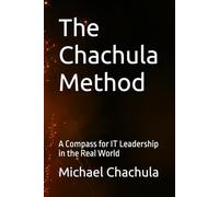 The Chachula Method: A Compass for IT Leadership in the Real World