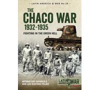 The Chaco War 1932-1935 : Fighting in the Green Hell