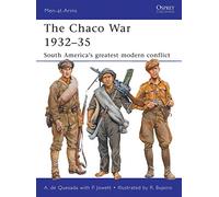 The Chaco War 1932-35: South America’s greatest modern conflict: 474 (Men-at-Arms)
