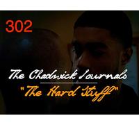 The Chadwick Journals™, Episode 302: The Hard Stuff
