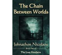 The Chain Between Worlds (The Lost Artefacts, #1)