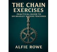 The Chain Exercises: Practical Guide to Sir Bradley Wiggins Teachings