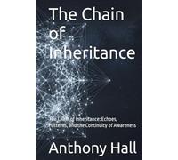 The Chain of Inheritance: The Chain of Inheritance: Echoes, Patterns, and the Continuity of Awareness