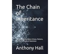 The Chain of Inheritance: The Chain of Inheritance: Echoes, Patterns, and the Continuity of Awareness