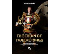 THE CHAIN OF TWELVE RINGS: Journey inside an ancient armor to discover the spirit of the samurai of today