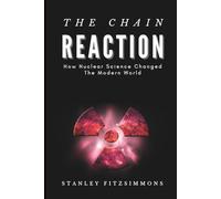The Chain Reaction: How Nuclear Science Changed the Modern World