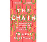The Chain: The Relationships That Break Us, the Women Who Rebuild Us
