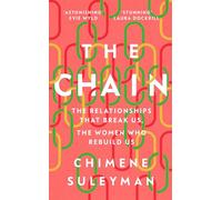 The Chain : The Relationships That Break Us, the Women Who Rebuild Us