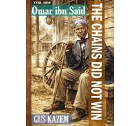 The Chains Did Not Win: Omar ibn Said (Biography)