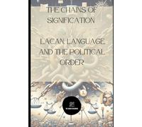 The Chains of Signification: Lacan, Language, and the Political Order