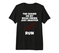 The Chains On My Mood Swing Just Snapped Run Premium T-Shirt