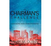 The Chairman's Challenge: A Continuing Novel of Big City Politics