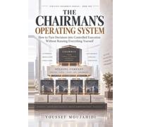 The Chairman's Operating System: How to Turn Decisions into Controlled Execution Without Running Everything Yourself (The STRATUS Chairman Series)