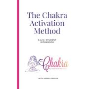 The Chakra Activation Method: C.A.M. Student Workbook
