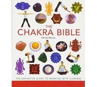 The Chakra Bible: The Definitive Guide to Working with Chakras: The Definitive Guide to Working with Chakras Volume 11 (Mind Body Spirit Bibles)